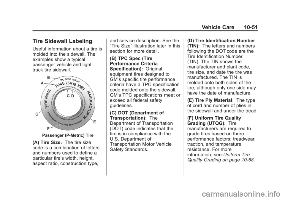 GMC SAVANA 2012 Owners Manual Black plate (51,1)GMC Savana Owner Manual - 2012 - 2nd - 11/11/11
Vehicle Care 10-51
Tire Sidewall Labeling
Useful information about a tire is
molded into the sidewall. The
examples show a typical
pas GMC SAVANA 2012 Owners Manual Black plate (51,1)GMC Savana Owner Manual - 2012 - 2nd - 11/11/11
Vehicle Care 10-51
Tire Sidewall Labeling
Useful information about a tire is
molded into the sidewall. The
examples show a typical
pas