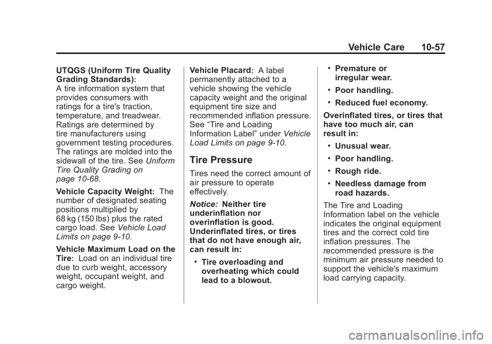 GMC SAVANA 2012 Owners Manual Black plate (57,1)GMC Savana Owner Manual - 2012 - 2nd - 11/11/11
Vehicle Care 10-57
UTQGS (Uniform Tire Quality
Grading Standards)
:
A tire information system that
provides consumers with
ratings for GMC SAVANA 2012 Owners Manual Black plate (57,1)GMC Savana Owner Manual - 2012 - 2nd - 11/11/11
Vehicle Care 10-57
UTQGS (Uniform Tire Quality
Grading Standards)
:
A tire information system that
provides consumers with
ratings for