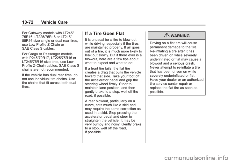 GMC SAVANA 2012 Owners Manual Black plate (72,1)GMC Savana Owner Manual - 2012 - 2nd - 11/11/11
10-72 Vehicle Care
For Cutaway models with LT245/
75R16, LT225/75R16 or LT215/
85R16 size single or dual rear tires,
use Low Profile Z GMC SAVANA 2012 Owners Manual Black plate (72,1)GMC Savana Owner Manual - 2012 - 2nd - 11/11/11
10-72 Vehicle Care
For Cutaway models with LT245/
75R16, LT225/75R16 or LT215/
85R16 size single or dual rear tires,
use Low Profile Z
