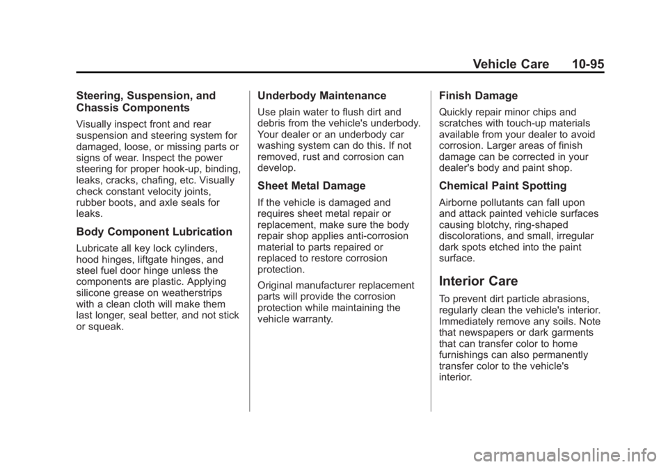 GMC SAVANA 2012 Owners Manual Black plate (95,1)GMC Savana Owner Manual - 2012 - 2nd - 11/11/11
Vehicle Care 10-95
Steering, Suspension, and
Chassis Components
Visually inspect front and rear
suspension and steering system for
dam GMC SAVANA 2012 Owners Manual Black plate (95,1)GMC Savana Owner Manual - 2012 - 2nd - 11/11/11
Vehicle Care 10-95
Steering, Suspension, and
Chassis Components
Visually inspect front and rear
suspension and steering system for
dam