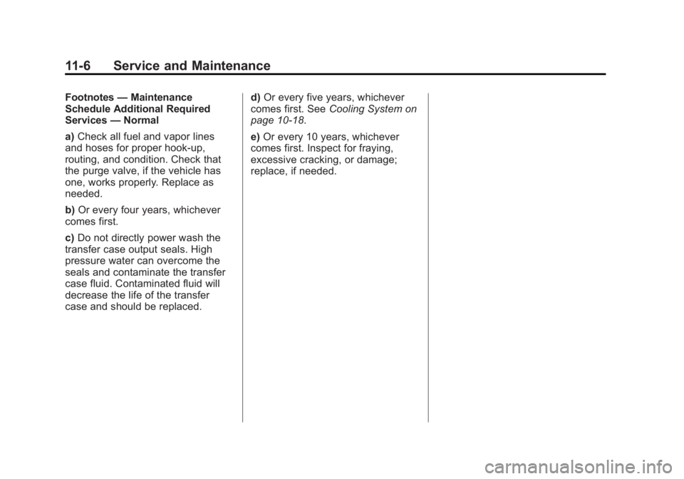 GMC SAVANA 2012  Owners Manual Black plate (6,1)GMC Savana Owner Manual - 2012 - 2nd - 11/11/11
11-6 Service and Maintenance
Footnotes—Maintenance
Schedule Additional Required
Services —Normal
a) Check all fuel and vapor lines
