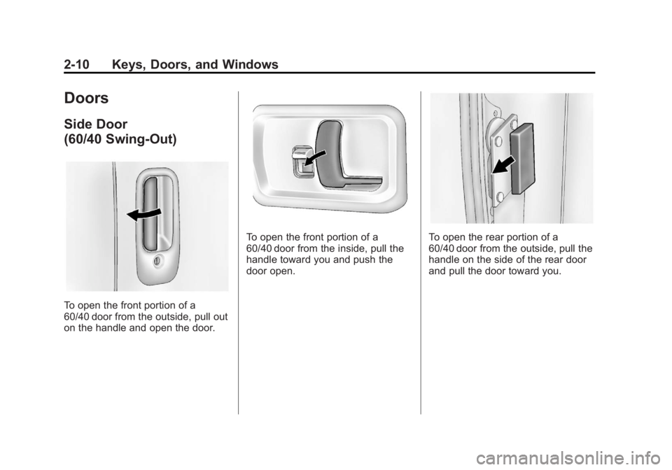 GMC SAVANA 2012  Owners Manual Black plate (10,1)GMC Savana Owner Manual - 2012 - 2nd - 11/11/11
2-10 Keys, Doors, and Windows
Doors
Side Door
(60/40 Swing-Out)
To open the front portion of a
60/40 door from the outside, pull out
o