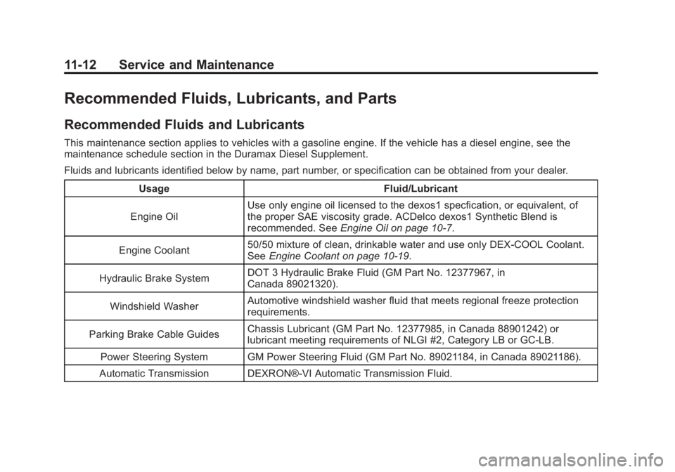 GMC SAVANA 2012 Owners Manual Black plate (12,1)GMC Savana Owner Manual - 2012 - 2nd - 11/11/11
11-12 Service and Maintenance
Recommended Fluids, Lubricants, and Parts
Recommended Fluids and Lubricants
This maintenance section app GMC SAVANA 2012 Owners Manual Black plate (12,1)GMC Savana Owner Manual - 2012 - 2nd - 11/11/11
11-12 Service and Maintenance
Recommended Fluids, Lubricants, and Parts
Recommended Fluids and Lubricants
This maintenance section app