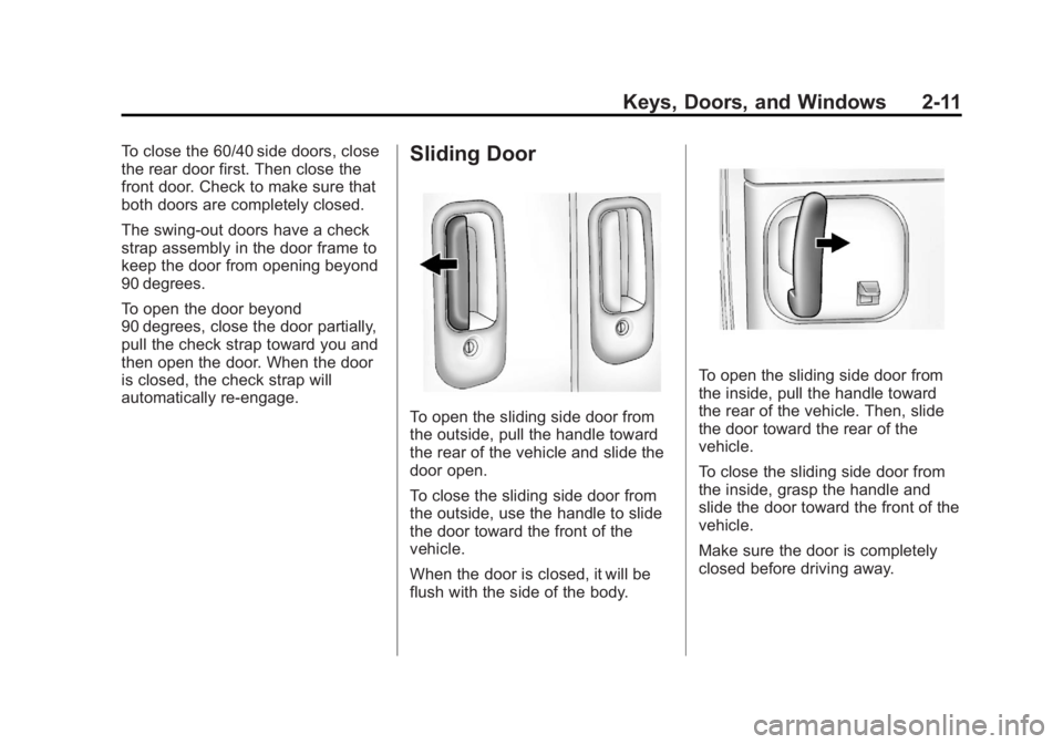 GMC SAVANA 2012 Owners Manual Black plate (11,1)GMC Savana Owner Manual - 2012 - 2nd - 11/11/11
Keys, Doors, and Windows 2-11
To close the 60/40 side doors, close
the rear door first. Then close the
front door. Check to make sure GMC SAVANA 2012 Owners Manual Black plate (11,1)GMC Savana Owner Manual - 2012 - 2nd - 11/11/11
Keys, Doors, and Windows 2-11
To close the 60/40 side doors, close
the rear door first. Then close the
front door. Check to make sure