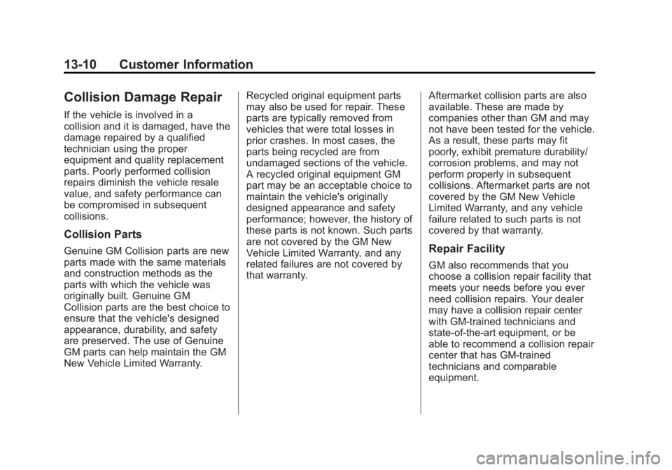 GMC SAVANA 2012 Owners Manual Black plate (10,1)GMC Savana Owner Manual - 2012 - 2nd - 11/11/11
13-10 Customer Information
Collision Damage Repair
If the vehicle is involved in a
collision and it is damaged, have the
damage repair GMC SAVANA 2012 Owners Manual Black plate (10,1)GMC Savana Owner Manual - 2012 - 2nd - 11/11/11
13-10 Customer Information
Collision Damage Repair
If the vehicle is involved in a
collision and it is damaged, have the
damage repair