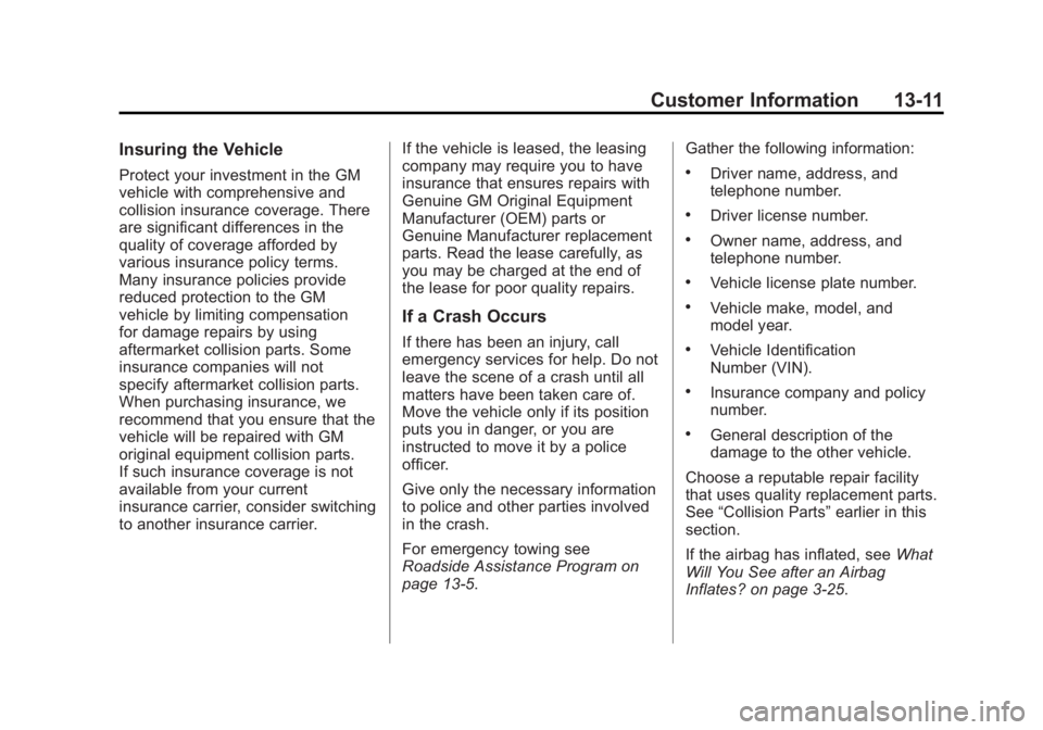 GMC SAVANA 2012 Owners Manual Black plate (11,1)GMC Savana Owner Manual - 2012 - 2nd - 11/11/11
Customer Information 13-11
Insuring the Vehicle
Protect your investment in the GM
vehicle with comprehensive and
collision insurance c GMC SAVANA 2012 Owners Manual Black plate (11,1)GMC Savana Owner Manual - 2012 - 2nd - 11/11/11
Customer Information 13-11
Insuring the Vehicle
Protect your investment in the GM
vehicle with comprehensive and
collision insurance c
