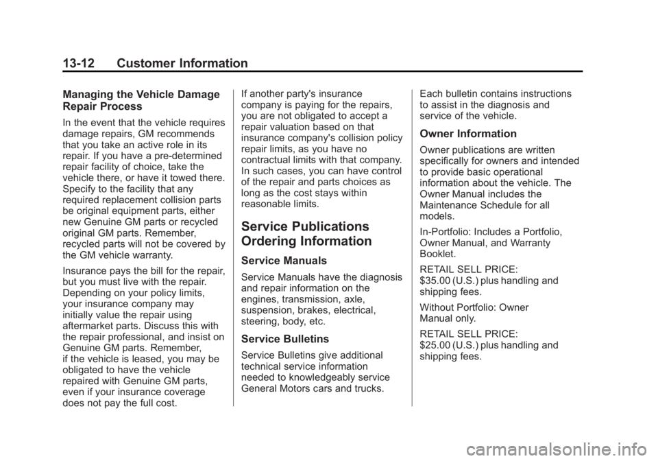 GMC SAVANA 2012 Owners Manual Black plate (12,1)GMC Savana Owner Manual - 2012 - 2nd - 11/11/11
13-12 Customer Information
Managing the Vehicle Damage
Repair Process
In the event that the vehicle requires
damage repairs, GM recomm GMC SAVANA 2012 Owners Manual Black plate (12,1)GMC Savana Owner Manual - 2012 - 2nd - 11/11/11
13-12 Customer Information
Managing the Vehicle Damage
Repair Process
In the event that the vehicle requires
damage repairs, GM recomm