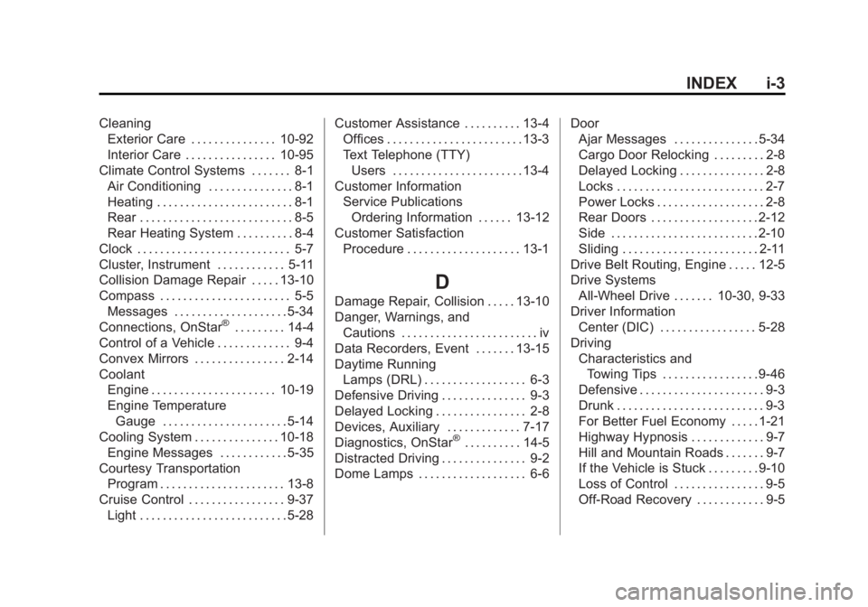 GMC SAVANA 2012 Owners Manual Black plate (3,1)GMC Savana Owner Manual - 2012 - 2nd - 11/11/11
INDEX i-3
CleaningExterior Care . . . . . . . . . . . . . . . 10-92
Interior Care . . . . . . . . . . . . . . . . 10-95
Climate Control GMC SAVANA 2012 Owners Manual Black plate (3,1)GMC Savana Owner Manual - 2012 - 2nd - 11/11/11
INDEX i-3
CleaningExterior Care . . . . . . . . . . . . . . . 10-92
Interior Care . . . . . . . . . . . . . . . . 10-95
Climate Control
