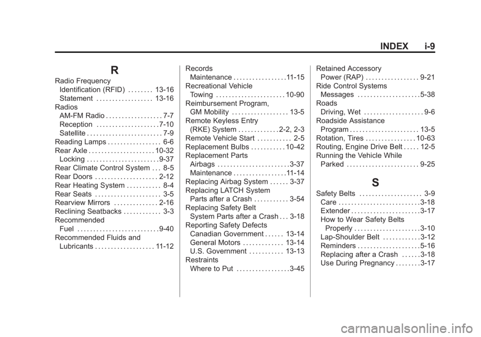 GMC SAVANA 2012 Owners Manual Black plate (9,1)GMC Savana Owner Manual - 2012 - 2nd - 11/11/11
INDEX i-9
R
Radio FrequencyIdentification (RFID) . . . . . . . . 13-16
Statement . . . . . . . . . . . . . . . . . . 13-16
Radios AM-FM GMC SAVANA 2012 Owners Manual Black plate (9,1)GMC Savana Owner Manual - 2012 - 2nd - 11/11/11
INDEX i-9
R
Radio FrequencyIdentification (RFID) . . . . . . . . 13-16
Statement . . . . . . . . . . . . . . . . . . 13-16
Radios AM-FM