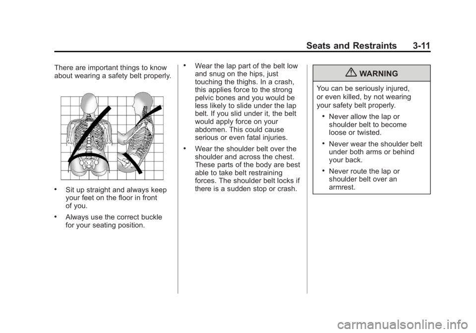 GMC SAVANA 2012 Owners Manual Black plate (11,1)GMC Savana Owner Manual - 2012 - 2nd - 11/15/11
Seats and Restraints 3-11
There are important things to know
about wearing a safety belt properly.
.Sit up straight and always keep
yo GMC SAVANA 2012 Owners Manual Black plate (11,1)GMC Savana Owner Manual - 2012 - 2nd - 11/15/11
Seats and Restraints 3-11
There are important things to know
about wearing a safety belt properly.
.Sit up straight and always keep
yo