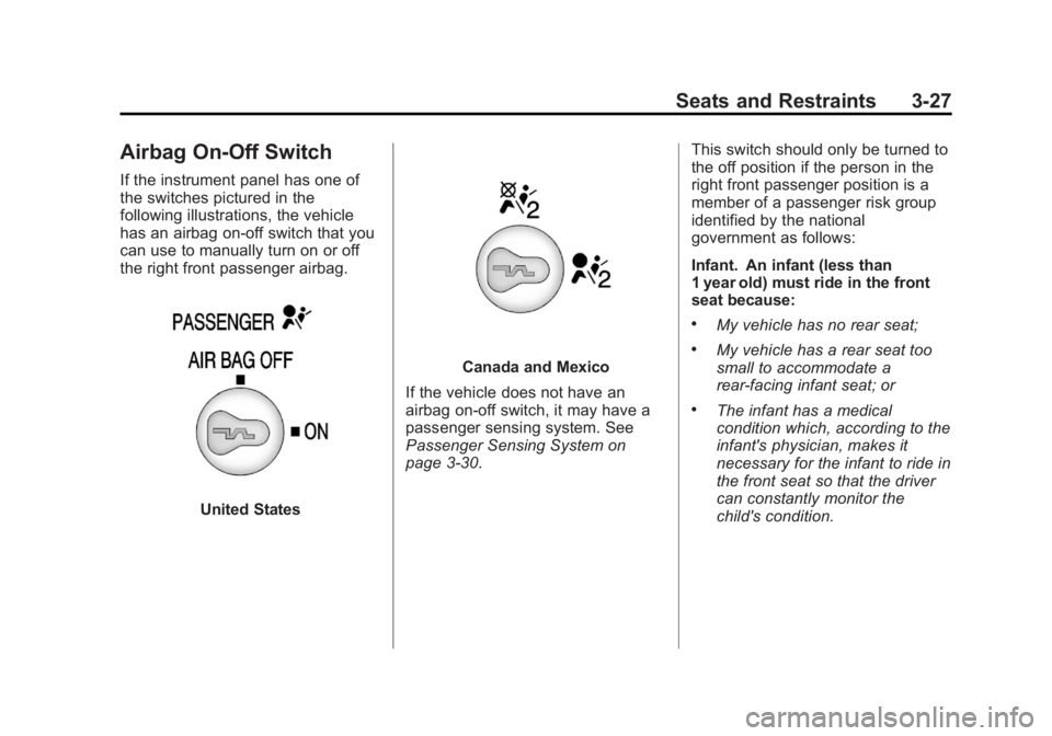 GMC SAVANA 2012 Owners Manual Black plate (27,1)GMC Savana Owner Manual - 2012 - 2nd - 11/15/11
Seats and Restraints 3-27
Airbag On-Off Switch
If the instrument panel has one of
the switches pictured in the
following illustrations GMC SAVANA 2012 Owners Manual Black plate (27,1)GMC Savana Owner Manual - 2012 - 2nd - 11/15/11
Seats and Restraints 3-27
Airbag On-Off Switch
If the instrument panel has one of
the switches pictured in the
following illustrations