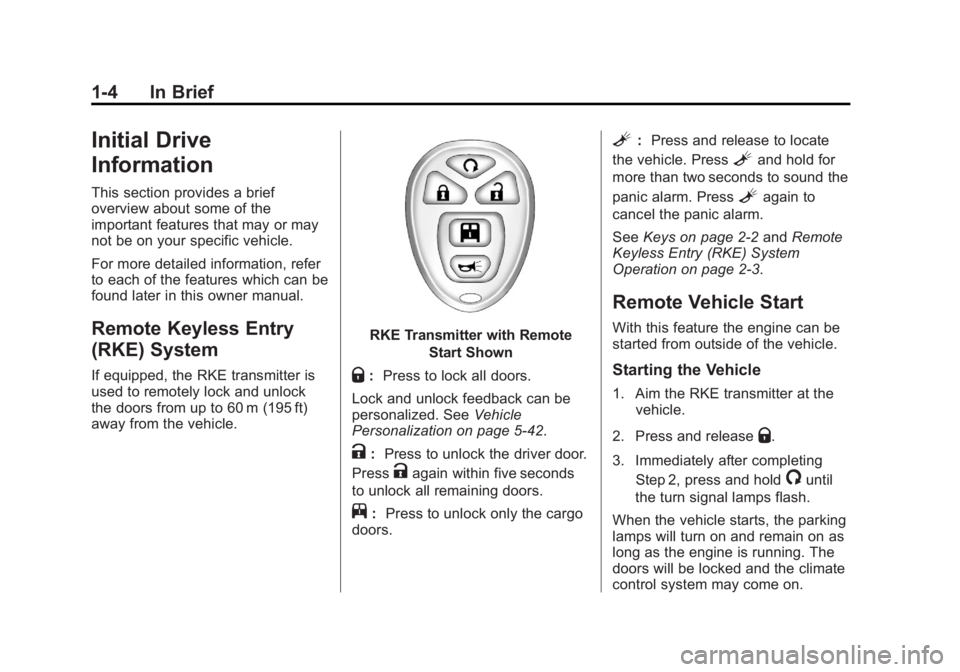 GMC SAVANA 2012 Owners Manual Black plate (4,1)GMC Savana Owner Manual - 2012 - 2nd - 11/11/11
1-4 In Brief
Initial Drive
Information
This section provides a brief
overview about some of the
important features that may or may
not GMC SAVANA 2012 Owners Manual Black plate (4,1)GMC Savana Owner Manual - 2012 - 2nd - 11/11/11
1-4 In Brief
Initial Drive
Information
This section provides a brief
overview about some of the
important features that may or may
not