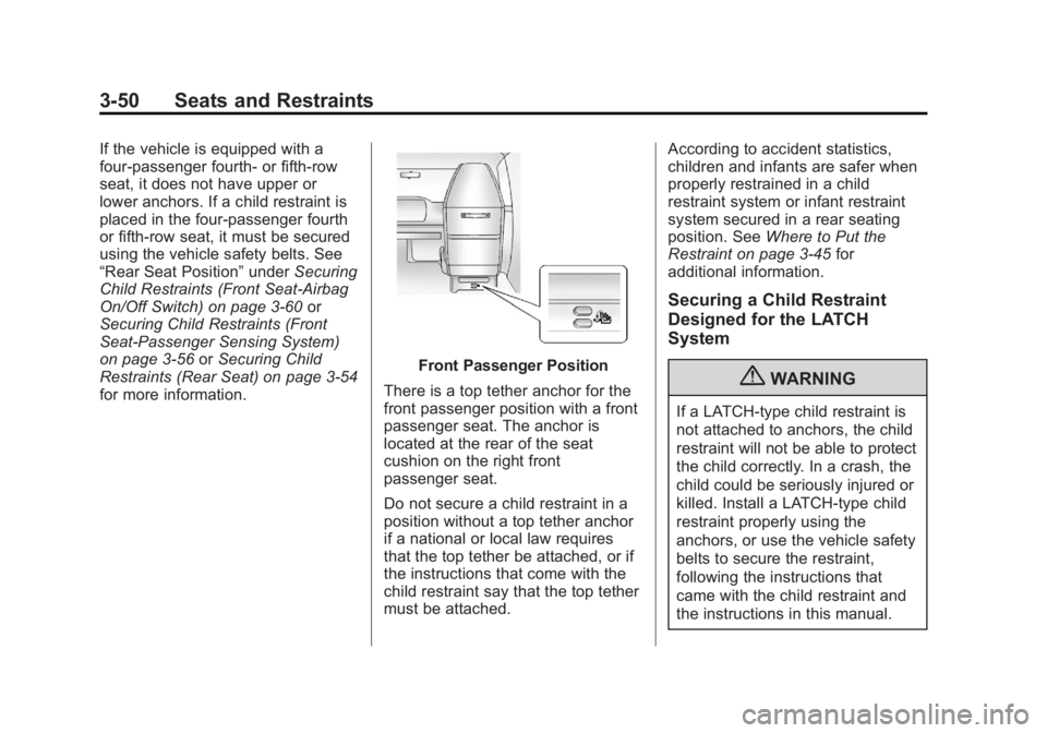 GMC SAVANA 2012 Owners Manual Black plate (50,1)GMC Savana Owner Manual - 2012 - 2nd - 11/15/11
3-50 Seats and Restraints
If the vehicle is equipped with a
four-passenger fourth‐or fifth-row
seat, it does not have upper or
lower GMC SAVANA 2012 Owners Manual Black plate (50,1)GMC Savana Owner Manual - 2012 - 2nd - 11/15/11
3-50 Seats and Restraints
If the vehicle is equipped with a
four-passenger fourth‐or fifth-row
seat, it does not have upper or
lower