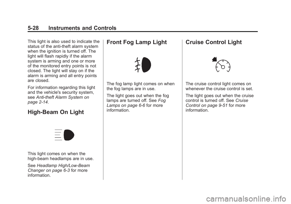 GMC YUKON 2012 Owners Manual Black plate (28,1)GMC Yukon/Yukon XL Owner Manual - 2012
5-28 Instruments and Controls
This light is also used to indicate the
status of the anti-theft alarm system
when the ignition is turned off. Th GMC YUKON 2012 Owners Manual Black plate (28,1)GMC Yukon/Yukon XL Owner Manual - 2012
5-28 Instruments and Controls
This light is also used to indicate the
status of the anti-theft alarm system
when the ignition is turned off. Th