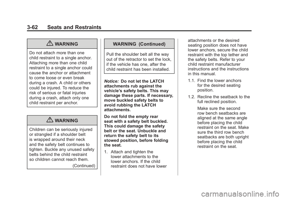 GMC ACADIA 2011  Owners Manual Black plate (62,1)GMC Acadia/Acadia Denali Owner Manual - 2011
3-62 Seats and Restraints
{WARNING
Do not attach more than one
child restraint to a single anchor.
Attaching more than one child
restrain