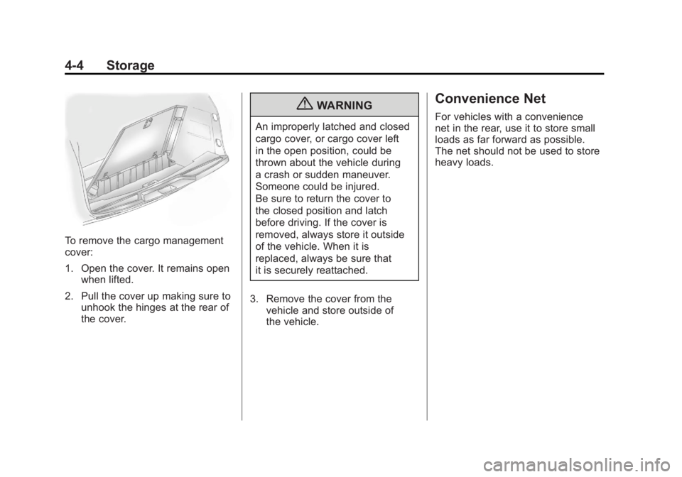 GMC ACADIA 2011  Owners Manual Black plate (4,1)GMC Acadia/Acadia Denali Owner Manual - 2011
4-4 Storage
To remove the cargo management
cover:
1. Open the cover. It remains openwhen lifted.
2. Pull the cover up making sure to unhoo