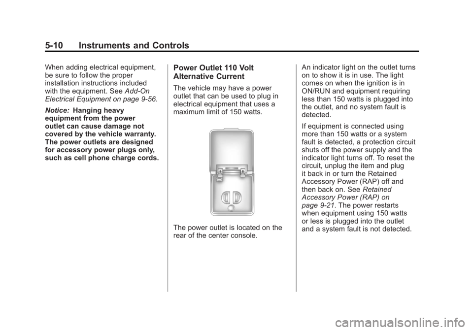 GMC ACADIA 2011  Owners Manual Black plate (10,1)GMC Acadia/Acadia Denali Owner Manual - 2011
5-10 Instruments and Controls
When adding electrical equipment,
be sure to follow the proper
installation instructions included
with the 