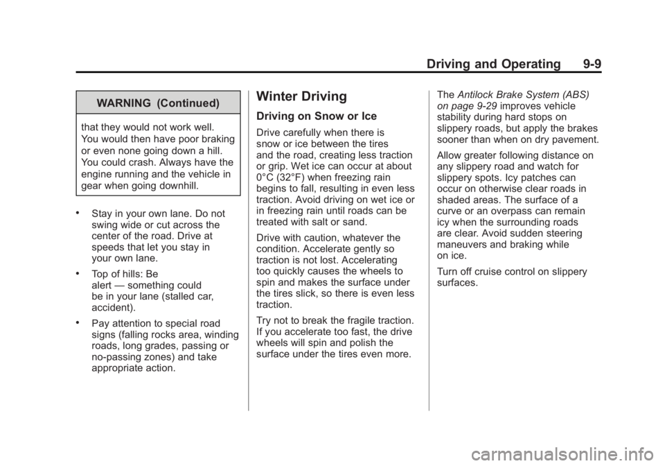 GMC ACADIA 2011  Owners Manual Black plate (9,1)GMC Acadia/Acadia Denali Owner Manual - 2011
Driving and Operating 9-9
WARNING (Continued)
that they would not work well.
You would then have poor braking
or even none going down a hi