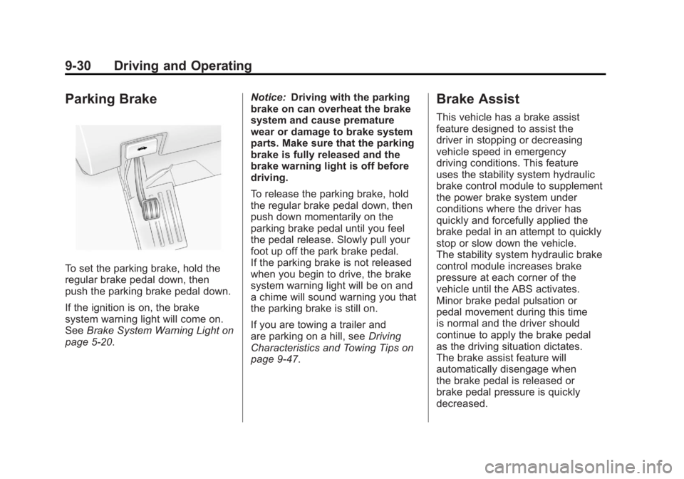 GMC ACADIA 2011  Owners Manual Black plate (30,1)GMC Acadia/Acadia Denali Owner Manual - 2011
9-30 Driving and Operating
Parking Brake
To set the parking brake, hold the
regular brake pedal down, then
push the parking brake pedal d