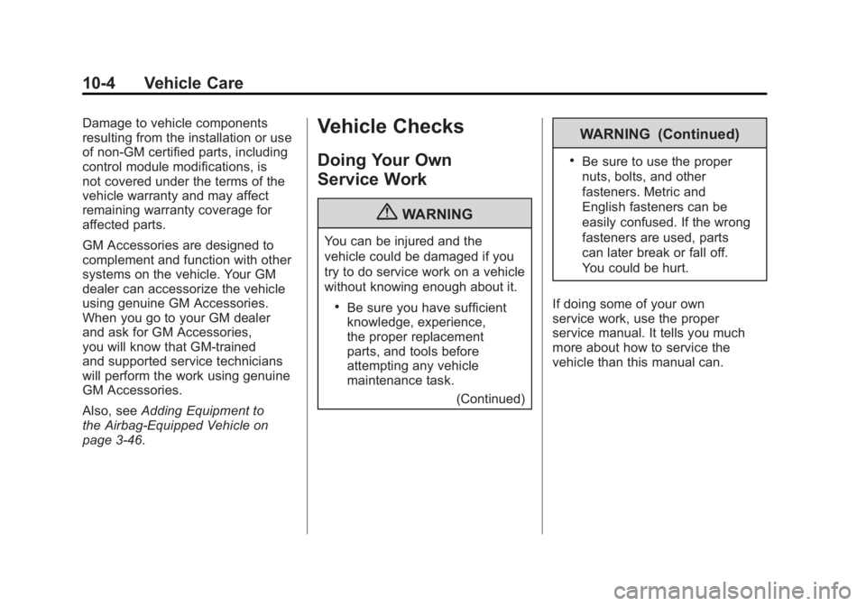 GMC ACADIA 2011  Owners Manual Black plate (4,1)GMC Acadia/Acadia Denali Owner Manual - 2011
10-4 Vehicle Care
Damage to vehicle components
resulting from the installation or use
of non‐GM certified parts, including
control modul