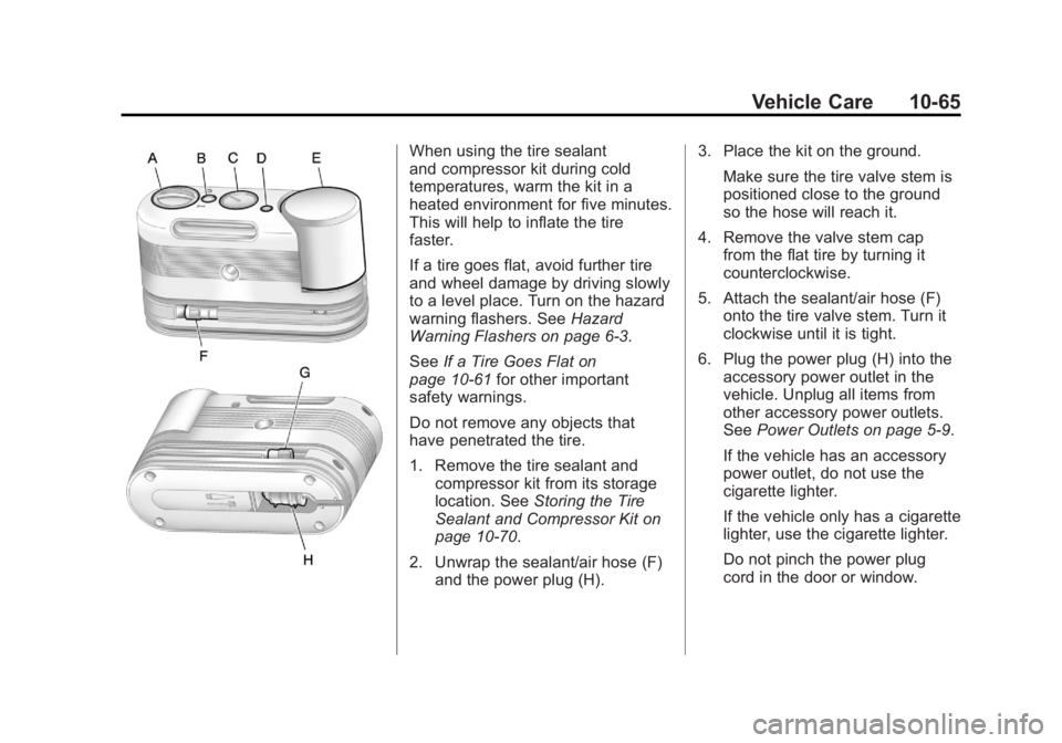 GMC ACADIA 2011  Owners Manual Black plate (65,1)GMC Acadia/Acadia Denali Owner Manual - 2011
Vehicle Care 10-65
When using the tire sealant
and compressor kit during cold
temperatures, warm the kit in a
heated environment for five