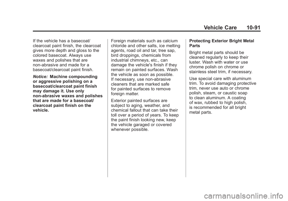 GMC ACADIA 2011  Owners Manual Black plate (91,1)GMC Acadia/Acadia Denali Owner Manual - 2011
Vehicle Care 10-91
If the vehicle has a basecoat/
clearcoat paint finish, the clearcoat
gives more depth and gloss to the
colored basecoa