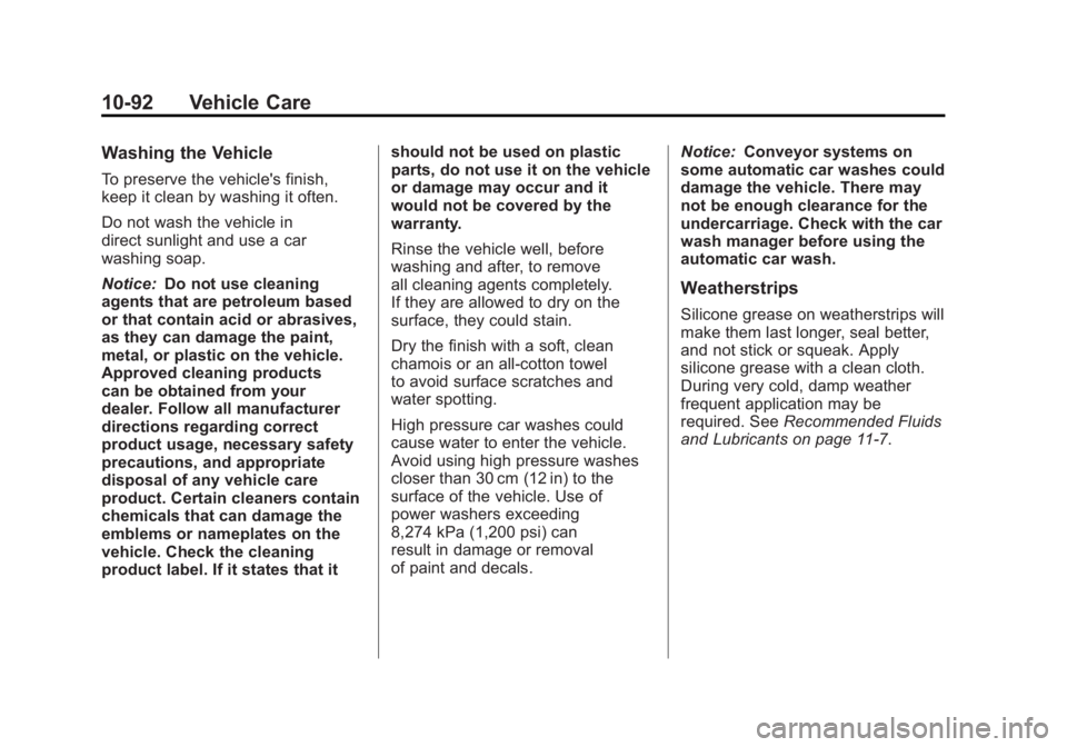 GMC ACADIA 2011  Owners Manual Black plate (92,1)GMC Acadia/Acadia Denali Owner Manual - 2011
10-92 Vehicle Care
Washing the Vehicle
To preserve the vehicle's finish,
keep it clean by washing it often.
Do not wash the vehicle i