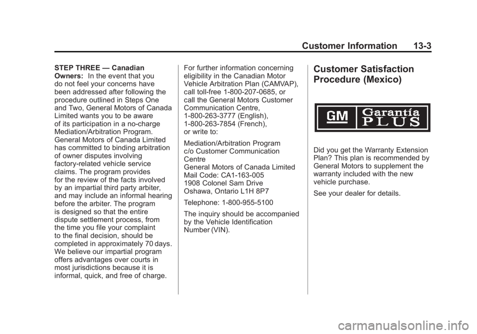 GMC ACADIA 2011  Owners Manual Black plate (3,1)GMC Acadia/Acadia Denali Owner Manual - 2011
Customer Information 13-3
STEP THREE—Canadian
Owners: In the event that you
do not feel your concerns have
been addressed after followin