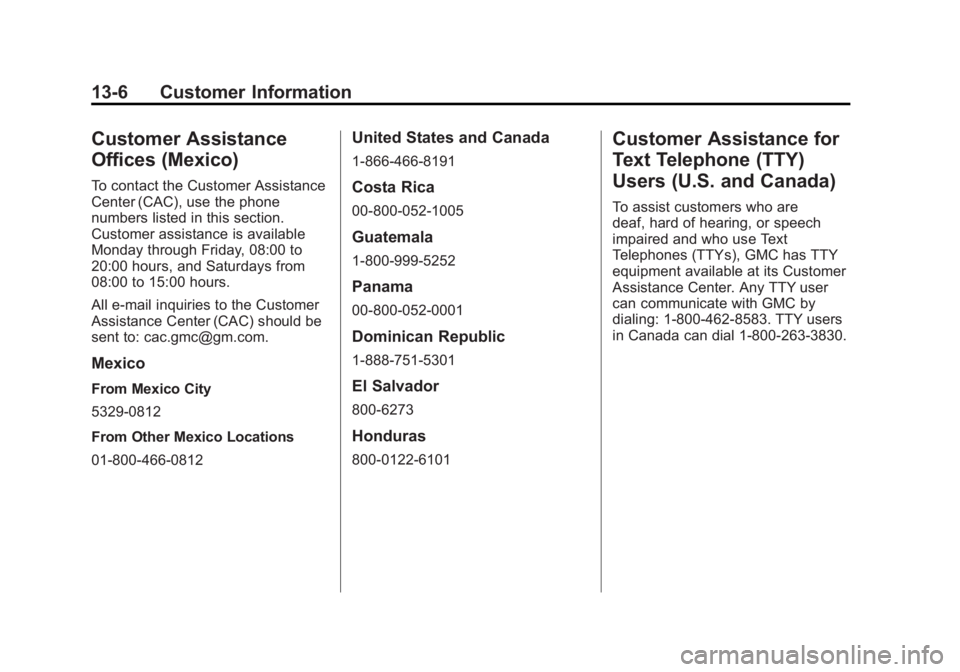 GMC ACADIA 2011  Owners Manual Black plate (6,1)GMC Acadia/Acadia Denali Owner Manual - 2011
13-6 Customer Information
Customer Assistance
Offices (Mexico)
To contact the Customer Assistance
Center (CAC), use the phone
numbers list