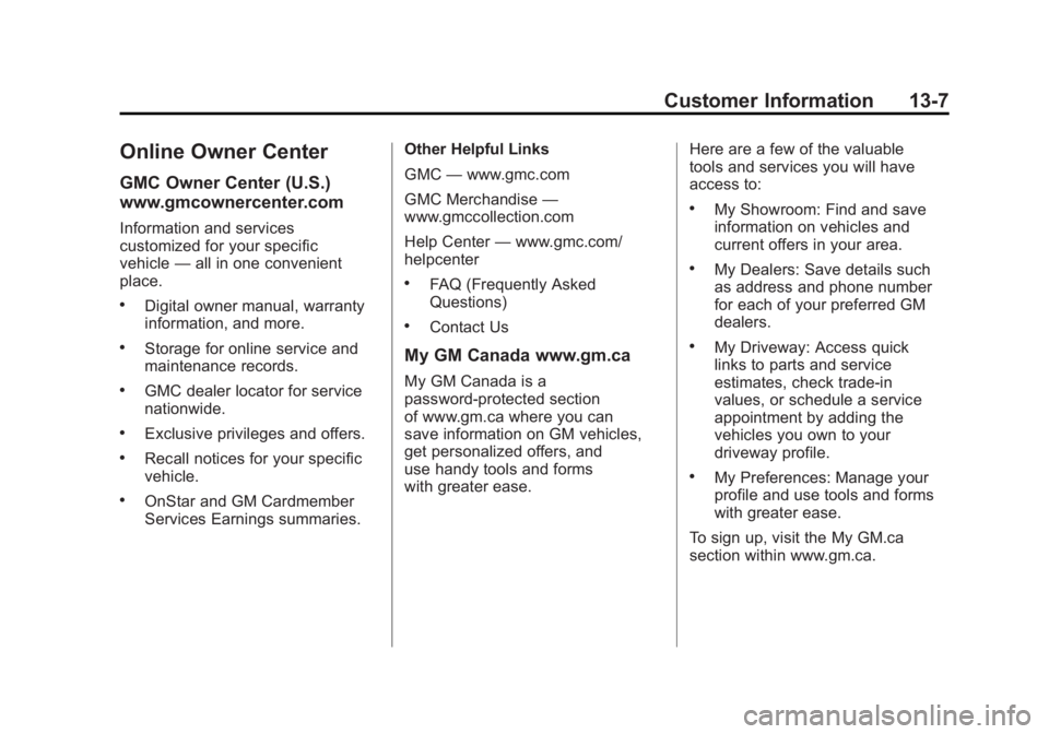 GMC ACADIA 2011  Owners Manual Black plate (7,1)GMC Acadia/Acadia Denali Owner Manual - 2011
Customer Information 13-7
Online Owner Center
GMC Owner Center (U.S.)
www.gmcownercenter.com
Information and services
customized for your 