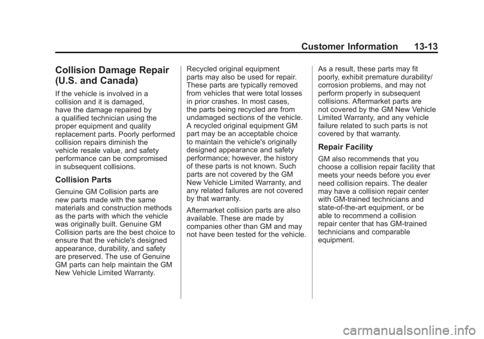 GMC ACADIA 2011  Owners Manual Black plate (13,1)GMC Acadia/Acadia Denali Owner Manual - 2011
Customer Information 13-13
Collision Damage Repair
(U.S. and Canada)
If the vehicle is involved in a
collision and it is damaged,
have th