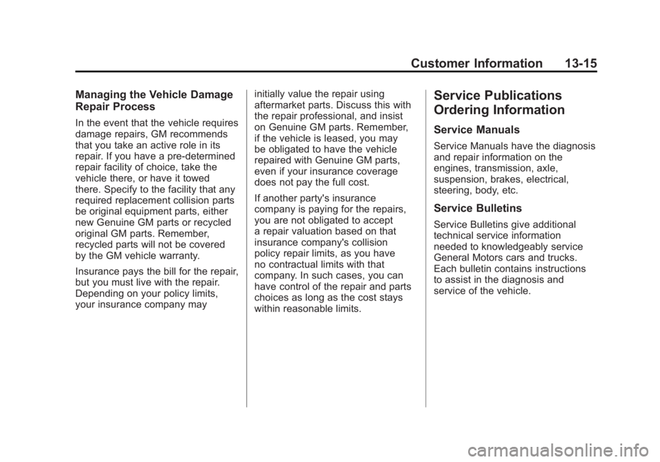 GMC ACADIA 2011  Owners Manual Black plate (15,1)GMC Acadia/Acadia Denali Owner Manual - 2011
Customer Information 13-15
Managing the Vehicle Damage
Repair Process
In the event that the vehicle requires
damage repairs, GM recommend