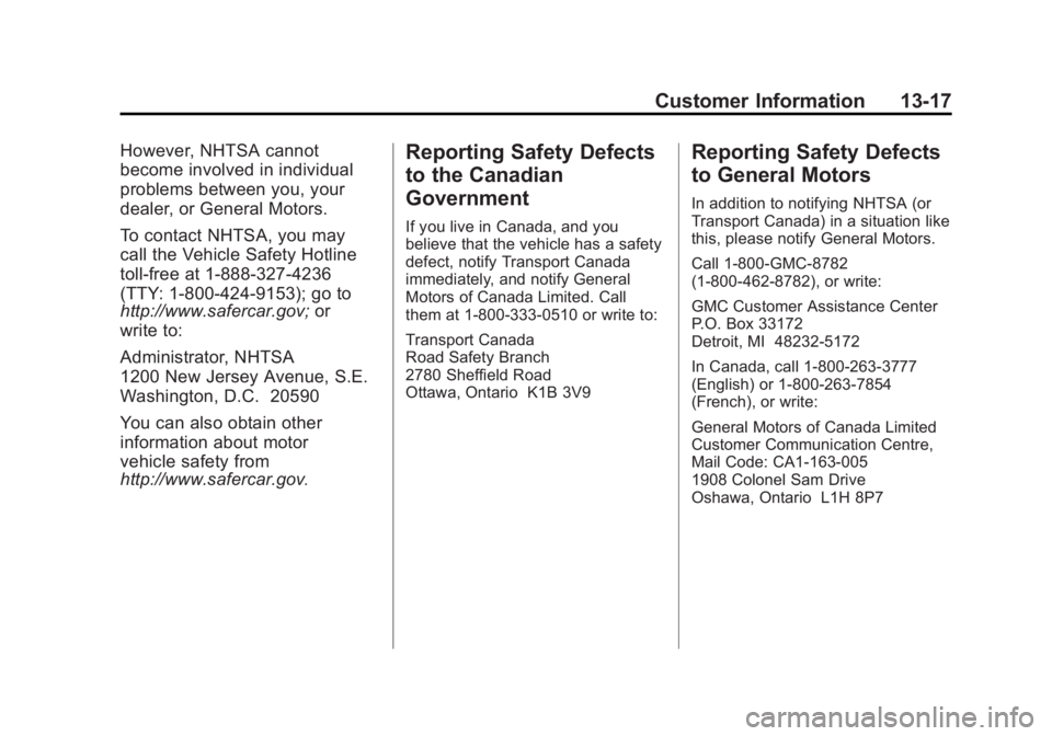 GMC ACADIA 2011  Owners Manual Black plate (17,1)GMC Acadia/Acadia Denali Owner Manual - 2011
Customer Information 13-17
However, NHTSA cannot
become involved in individual
problems between you, your
dealer, or General Motors.
To c