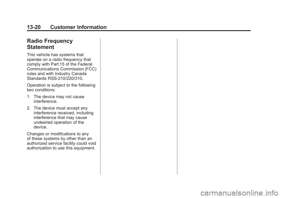 GMC ACADIA 2011  Owners Manual Black plate (20,1)GMC Acadia/Acadia Denali Owner Manual - 2011
13-20 Customer Information
Radio Frequency
Statement
This vehicle has systems that
operate on a radio frequency that
comply with Part 15 