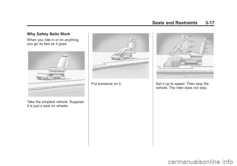 GMC ACADIA 2011  Owners Manual Black plate (17,1)GMC Acadia/Acadia Denali Owner Manual - 2011
Seats and Restraints 3-17
Why Safety Belts Work
When you ride in or on anything,
you go as fast as it goes.
Take the simplest vehicle. Su