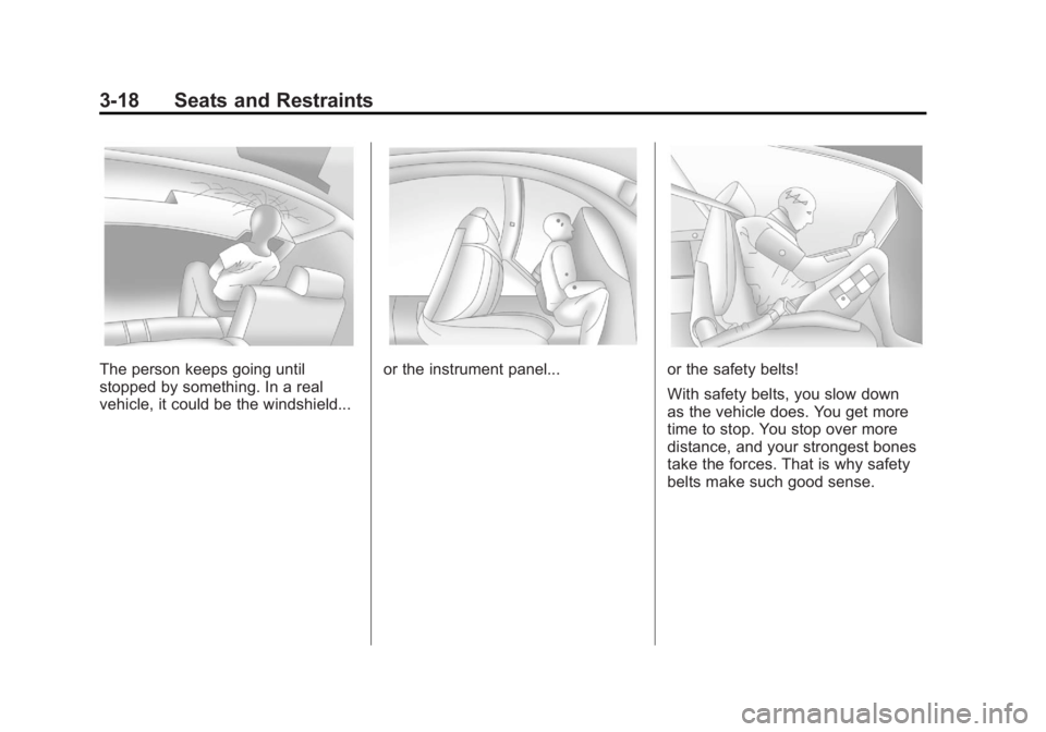 GMC ACADIA 2011  Owners Manual Black plate (18,1)GMC Acadia/Acadia Denali Owner Manual - 2011
3-18 Seats and Restraints
The person keeps going until
stopped by something. In a real
vehicle, it could be the windshield...or the instr