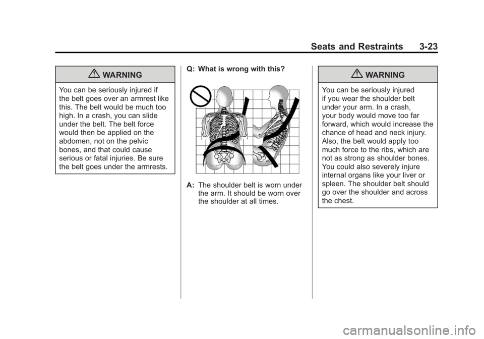 GMC ACADIA 2011  Owners Manual Black plate (23,1)GMC Acadia/Acadia Denali Owner Manual - 2011
Seats and Restraints 3-23
{WARNING
You can be seriously injured if
the belt goes over an armrest like
this. The belt would be much too
hi