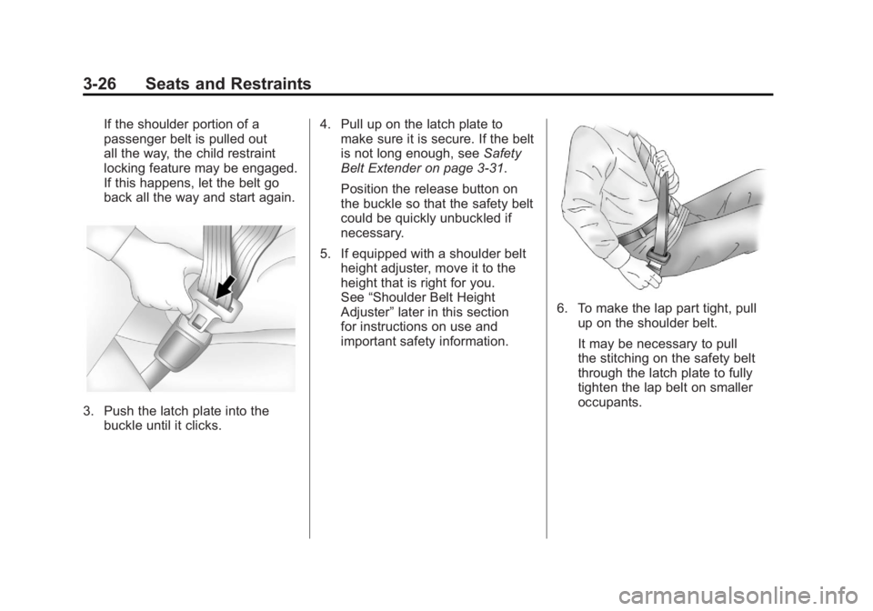 GMC ACADIA 2011  Owners Manual Black plate (26,1)GMC Acadia/Acadia Denali Owner Manual - 2011
3-26 Seats and Restraints
If the shoulder portion of a
passenger belt is pulled out
all the way, the child restraint
locking feature may 