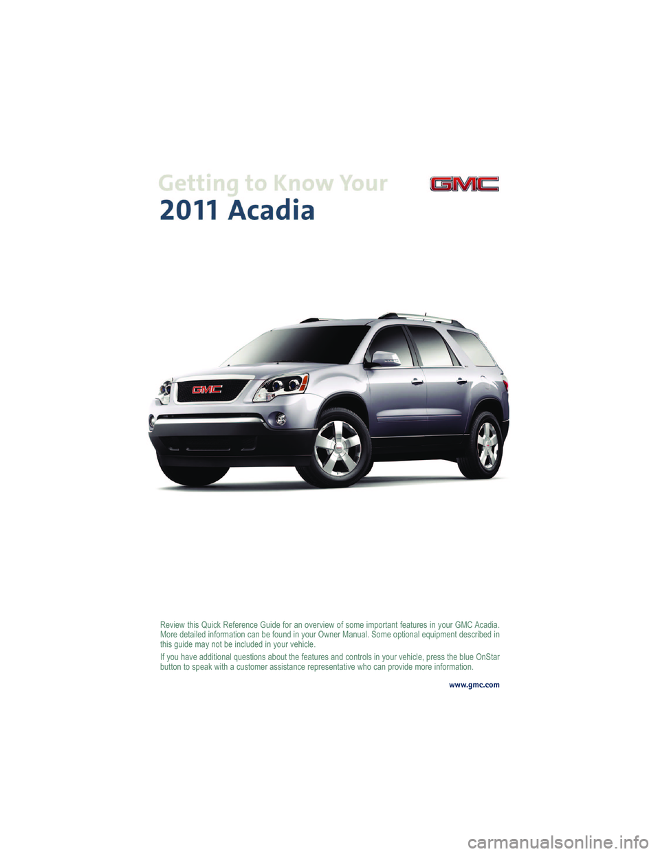GMC ACADIA 2011  Get To Know Guide 
  ! "  "	  "
    "  " " "      ! " "    "  "    " "$  "  "   
  "   "    "  "
 " " "$   "
