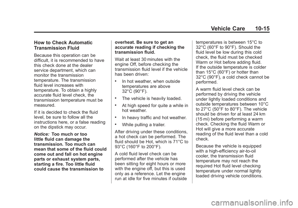 GMC SAVANA 2011  Owners Manual Black plate (15,1)GMC Savana Owner Manual - 2011
Vehicle Care 10-15
How to Check Automatic
Transmission Fluid
Because this operation can be
difficult, it is recommended to have
this check done at the 
