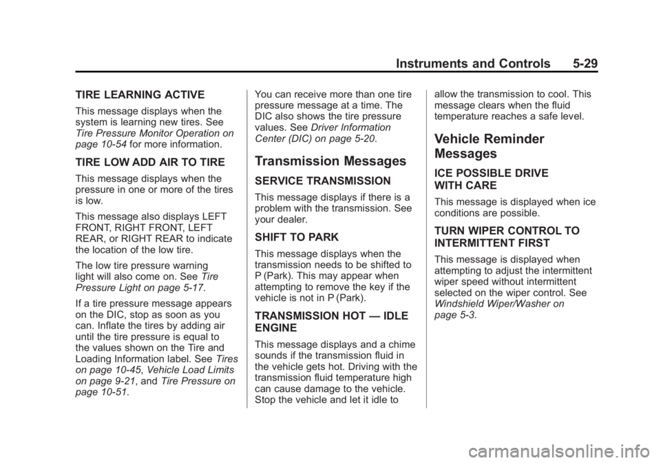 GMC TERRAIN 2011  Owners Manual Black plate (29,1)GMC Terrain Owner Manual - 2011
Instruments and Controls 5-29
TIRE LEARNING ACTIVE
This message displays when the
system is learning new tires. See
Tire Pressure Monitor Operation on