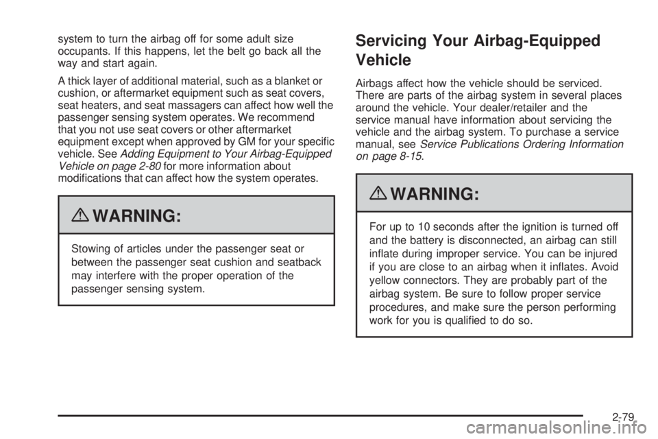 GMC CANYON 2010 Owners Manual system to turn the airbag off for some adult size
occupants. If this happens, let the belt go back all the
way and start again.
A thick layer of additional material, such as a blanket or
cushion, or a GMC CANYON 2010 Owners Manual system to turn the airbag off for some adult size
occupants. If this happens, let the belt go back all the
way and start again.
A thick layer of additional material, such as a blanket or
cushion, or a
