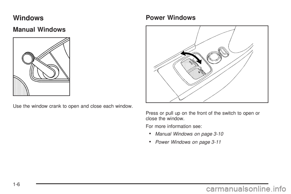 GMC CANYON 2010  Owners Manual Windows
Manual Windows
Use the window crank to open and close each window.
Power Windows
Press or pull up on the front of the switch to open or
close the window.
For more information see:
•Manual Wi