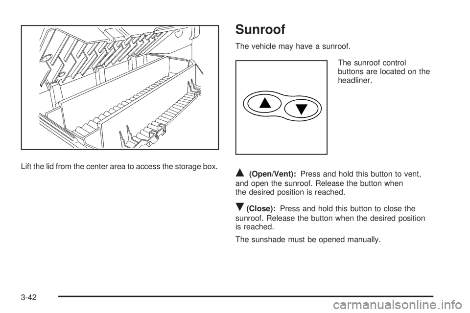 GMC CANYON 2010  Owners Manual Lift the lid from the center area to access the storage box.
Sunroof
The vehicle may have a sunroof.
The sunroof control
buttons are located on the
headliner.
Q(Open/Vent):Press and hold this button t