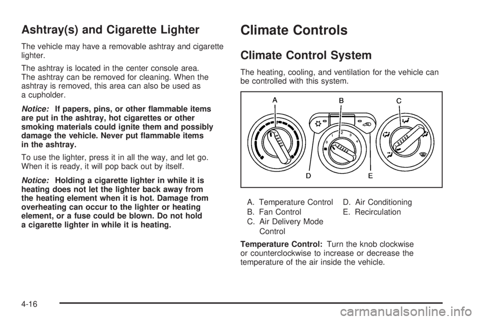 GMC CANYON 2010  Owners Manual Ashtray(s) and Cigarette Lighter
The vehicle may have a removable ashtray and cigarette
lighter.
The ashtray is located in the center console area.
The ashtray can be removed for cleaning. When the
as