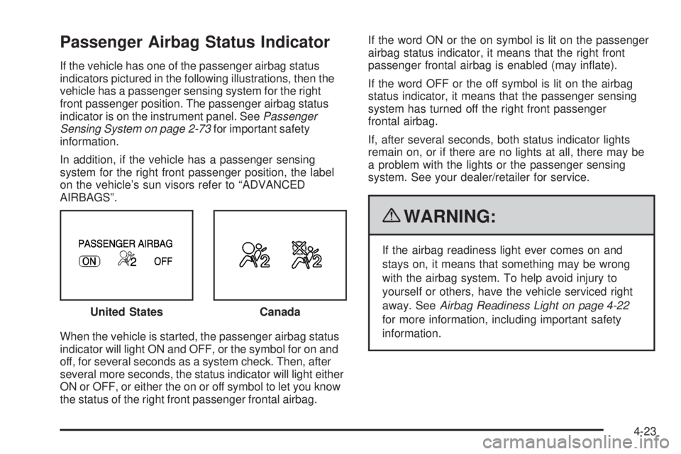 GMC CANYON 2010 Owners Manual Passenger Airbag Status Indicator
If the vehicle has one of the passenger airbag status
indicators pictured in the following illustrations, then the
vehicle has a passenger sensing system for the righ GMC CANYON 2010 Owners Manual Passenger Airbag Status Indicator
If the vehicle has one of the passenger airbag status
indicators pictured in the following illustrations, then the
vehicle has a passenger sensing system for the righ