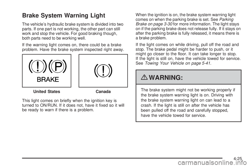 GMC CANYON 2010 Owners Manual Brake System Warning Light
The vehicle’s hydraulic brake system is divided into two
parts. If one part is not working, the other part can still
work and stop the vehicle. For good braking though,
bo GMC CANYON 2010 Owners Manual Brake System Warning Light
The vehicle’s hydraulic brake system is divided into two
parts. If one part is not working, the other part can still
work and stop the vehicle. For good braking though,
bo