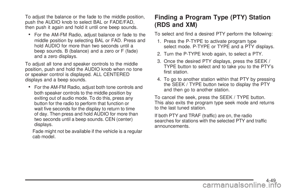 GMC CANYON 2010  Owners Manual To adjust the balance or the fade to the middle position,
push the AUDIO knob to select BAL or FADE/FAD,
then push it again and hold it until one beep sounds.
•For the AM-FM Radio, adjust balance or