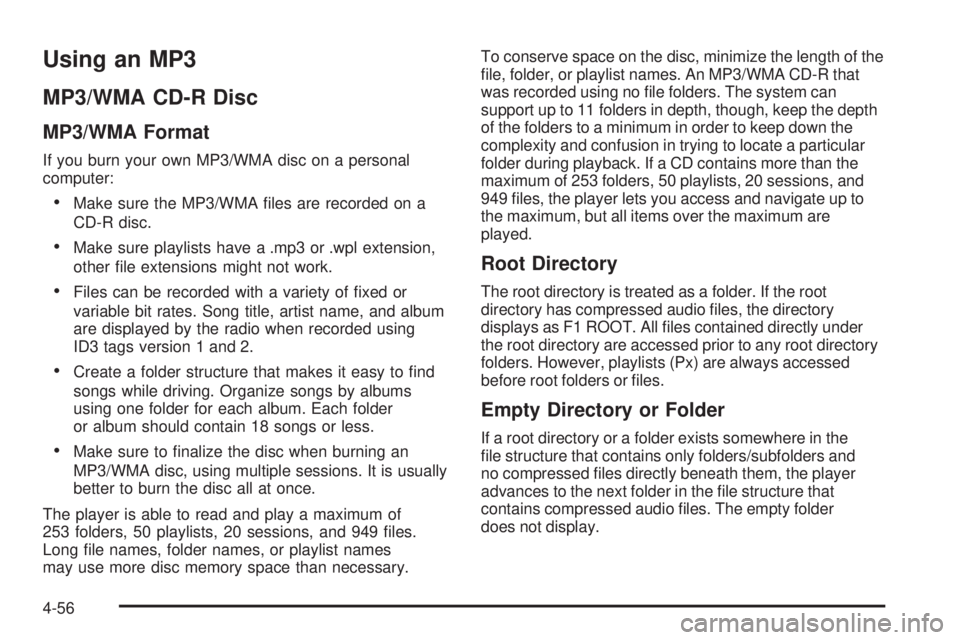 GMC CANYON 2010  Owners Manual Using an MP3
MP3/WMA CD-R Disc
MP3/WMA Format
If you burn your own MP3/WMA disc on a personal
computer:
•Make sure the MP3/WMA ﬁles are recorded on a
CD-R disc.
•Make sure playlists have a .mp3 