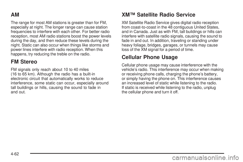 GMC CANYON 2010  Owners Manual AM
The range for most AM stations is greater than for FM,
especially at night. The longer range can cause station
frequencies to interfere with each other. For better radio
reception, most AM radio st